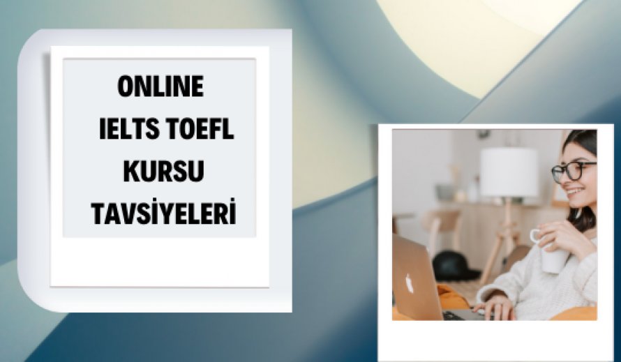 Online IELTS TOEFL Kursu Tavsiyeleri